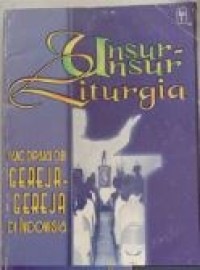 Image of Unsur Unsur Liturgia : yang dipakai gereja-gereja di Indonesia